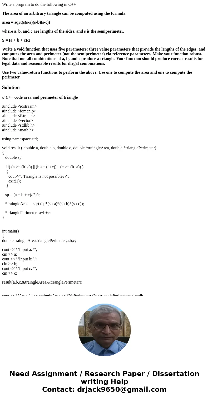 Write a program to do the following in C++ The area of an arbitrary triangle can be computed using the formula area = sqrt(s(s-a)(s-b)(s-c)) where a, b, and c a