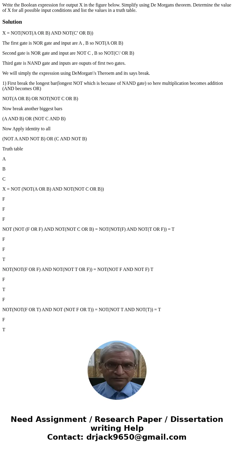 Write the Boolean expression for output X in the figure below. Simplify using De Morgans theorem. Determine the value of X for all possible input conditions an  Write the Boolean expression for output X in the figure below. Simplify using De Morgans theorem. Determine the value of X for all possible input conditions an
