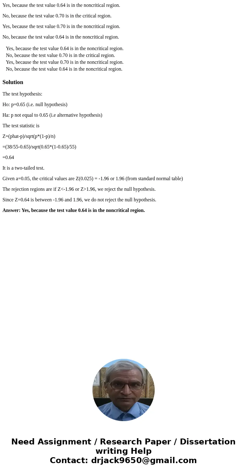 Yes, because the test value 0.64 is in the noncritical region. No, because the test value 0.70 is in the critical region. Yes, because the test value 0.70 is in Yes, because the test value 0.64 is in the noncritical region. No, because the test value 0.70 is in the critical region. Yes, because the test value 0.70 is in