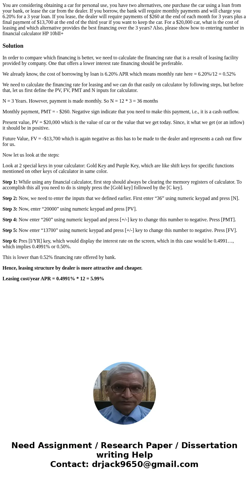 You are considering obtaining a car for personal use, you have two alternatives, one purchase the car using a loan from your bank, or lease the car from the dea You are considering obtaining a car for personal use, you have two alternatives, one purchase the car using a loan from your bank, or lease the car from the dea
