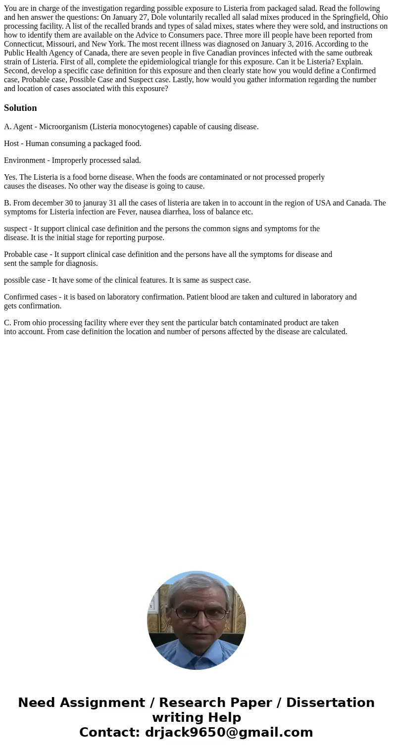 You are in charge of the investigation regarding possible exposure to Listeria from packaged salad. Read the following and hen answer the questions: On January  You are in charge of the investigation regarding possible exposure to Listeria from packaged salad. Read the following and hen answer the questions: On January