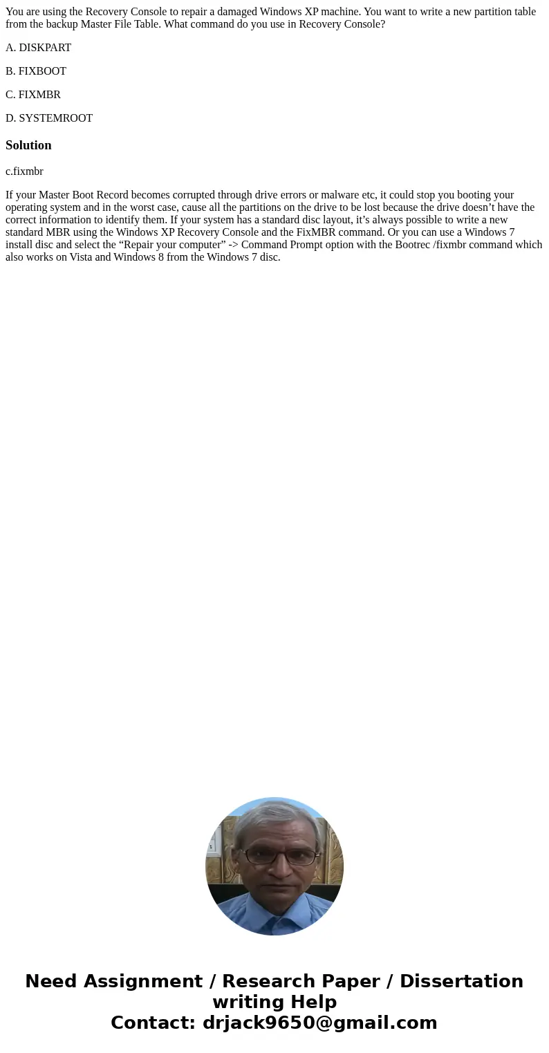 You are using the Recovery Console to repair a damaged Windows XP machine. You want to write a new partition table from the backup Master File Table. What comma You are using the Recovery Console to repair a damaged Windows XP machine. You want to write a new partition table from the backup Master File Table. What comma