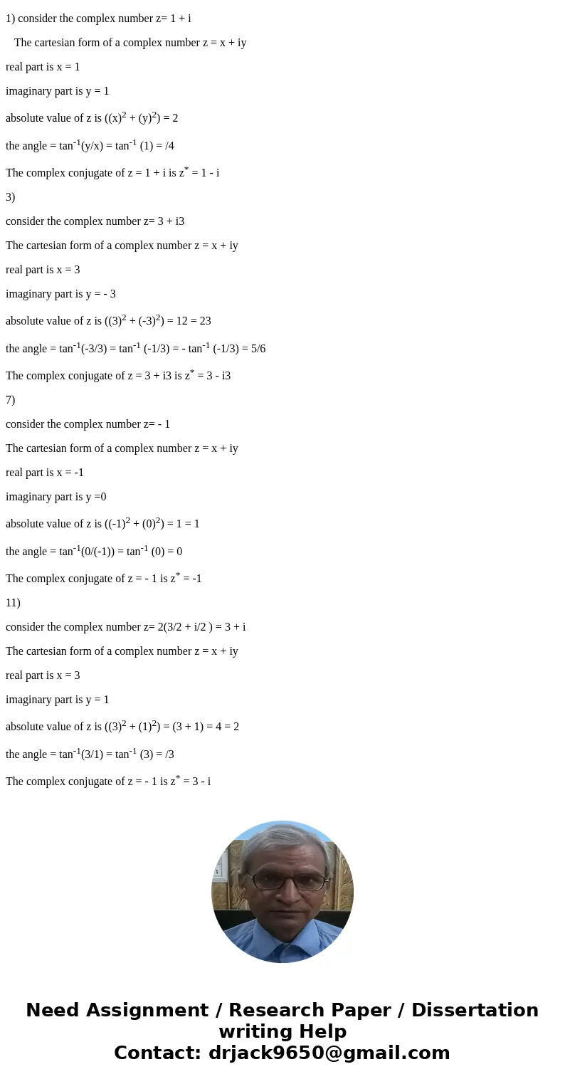 1, 3 ,7 ,11 Solution1) consider the complex number z= 1 + i The cartesian form of a complex number z = x + iy real part is x = 1 imaginary part is y = 1 absolut 1, 3 ,7 ,11 Solution1) consider the complex number z= 1 + i The cartesian form of a complex number z = x + iy real part is x = 1 imaginary part is y = 1 absolut