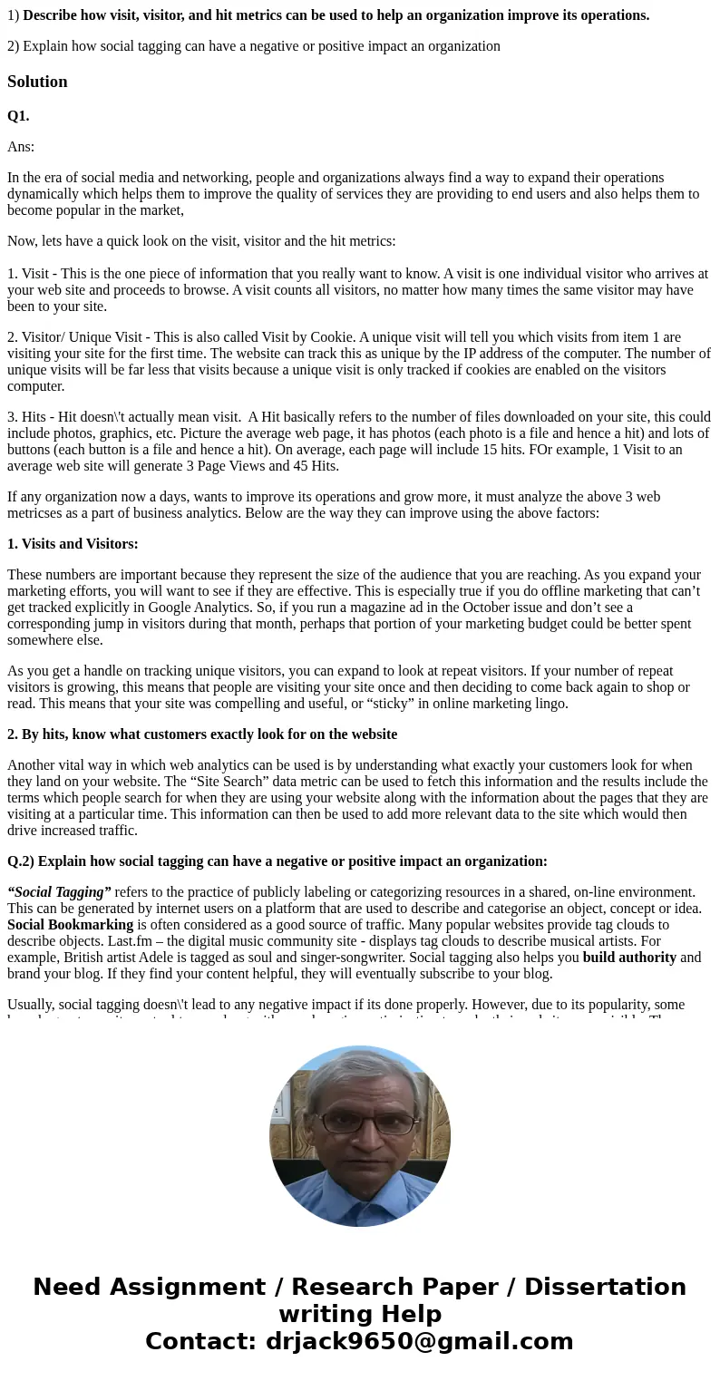 1) Describe how visit, visitor, and hit metrics can be used to help an organization improve its operations. 2) Explain how social tagging can have a negative or 1) Describe how visit, visitor, and hit metrics can be used to help an organization improve its operations. 2) Explain how social tagging can have a negative or