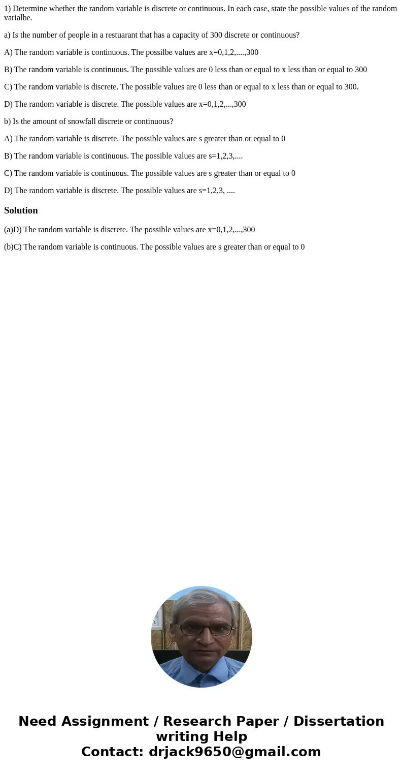 1) Determine whether the random variable is discrete or continuous. In each case, state the possible values of the random varialbe. a) Is the number of people i 1) Determine whether the random variable is discrete or continuous. In each case, state the possible values of the random varialbe. a) Is the number of people i