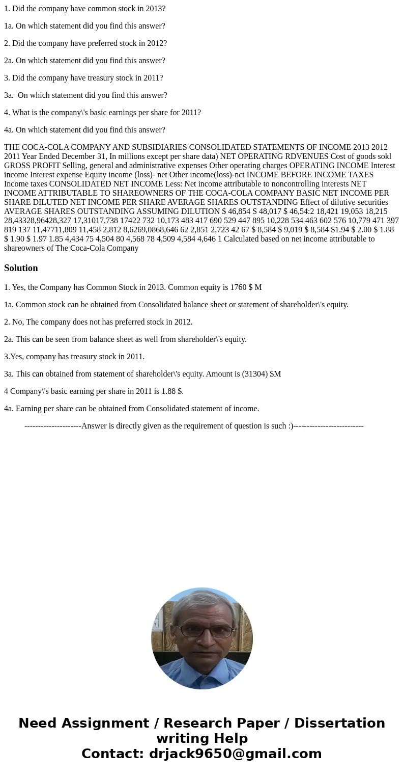 1. Did the company have common stock in 2013? 1a. On which statement did you find this answer? 2. Did the company have preferred stock in 2012? 2a. On which sta 1. Did the company have common stock in 2013? 1a. On which statement did you find this answer? 2. Did the company have preferred stock in 2012? 2a. On which sta