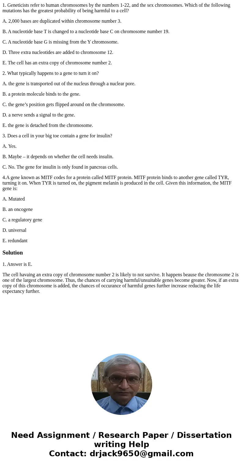 1. Geneticists refer to human chromosomes by the numbers 1-22, and the sex chromosomes. Which of the following mutations has the greatest probability of being h 1. Geneticists refer to human chromosomes by the numbers 1-22, and the sex chromosomes. Which of the following mutations has the greatest probability of being h