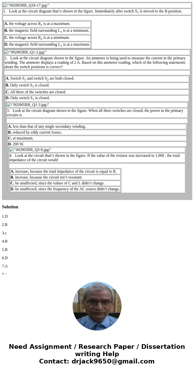  1. Look at the circuit diagram that\'s shown in the figure. Immediately after switch S1 is moved to the B position, A. the voltage across R1 is at a maximum. B