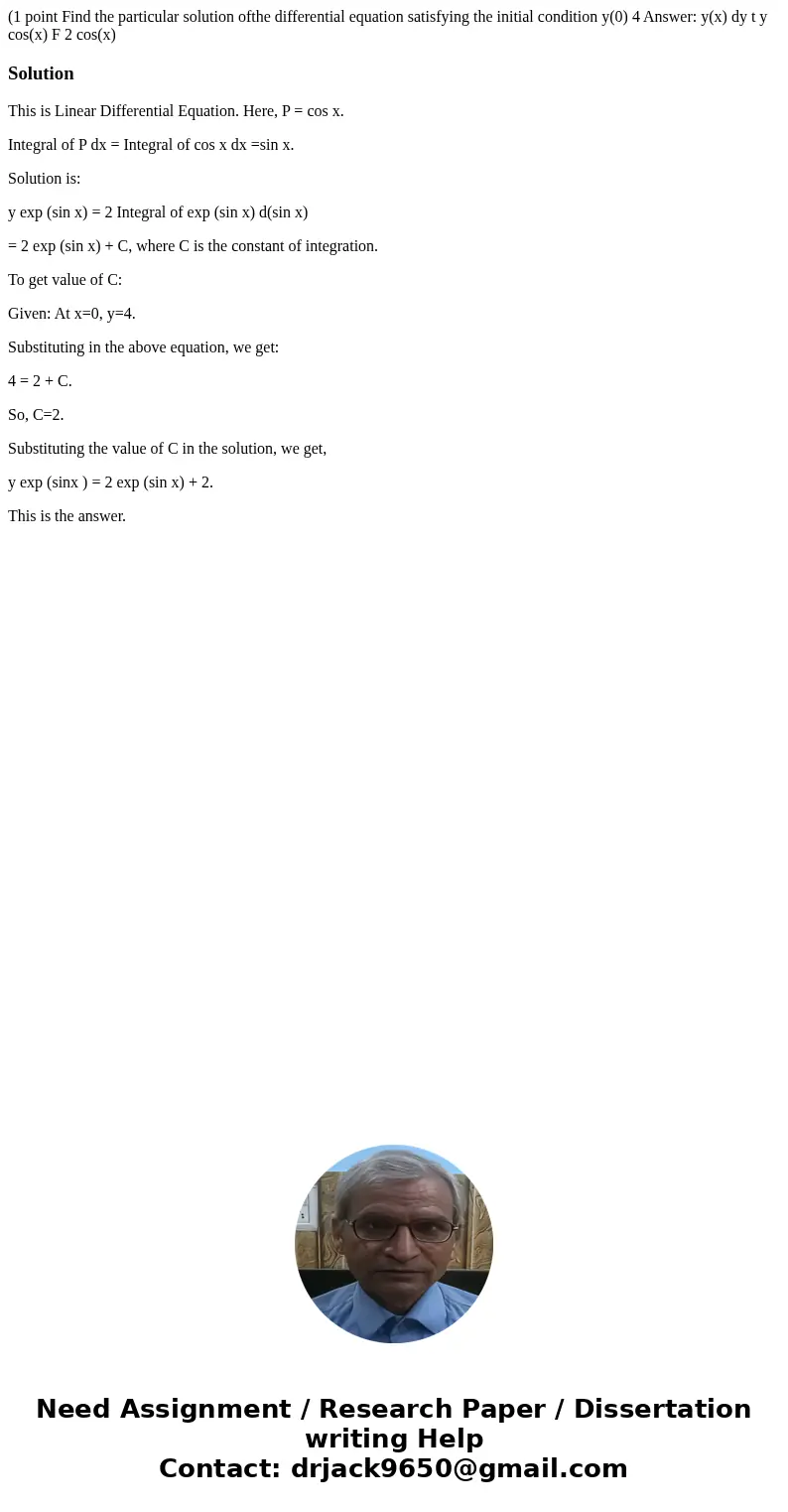 (1 point Find the particular solution ofthe differential equation satisfying the initial condition y(0) 4 Answer: y(x) dy t y cos(x) F 2 cos(x) SolutionThis is  (1 point Find the particular solution ofthe differential equation satisfying the initial condition y(0) 4 Answer: y(x) dy t y cos(x) F 2 cos(x) SolutionThis is