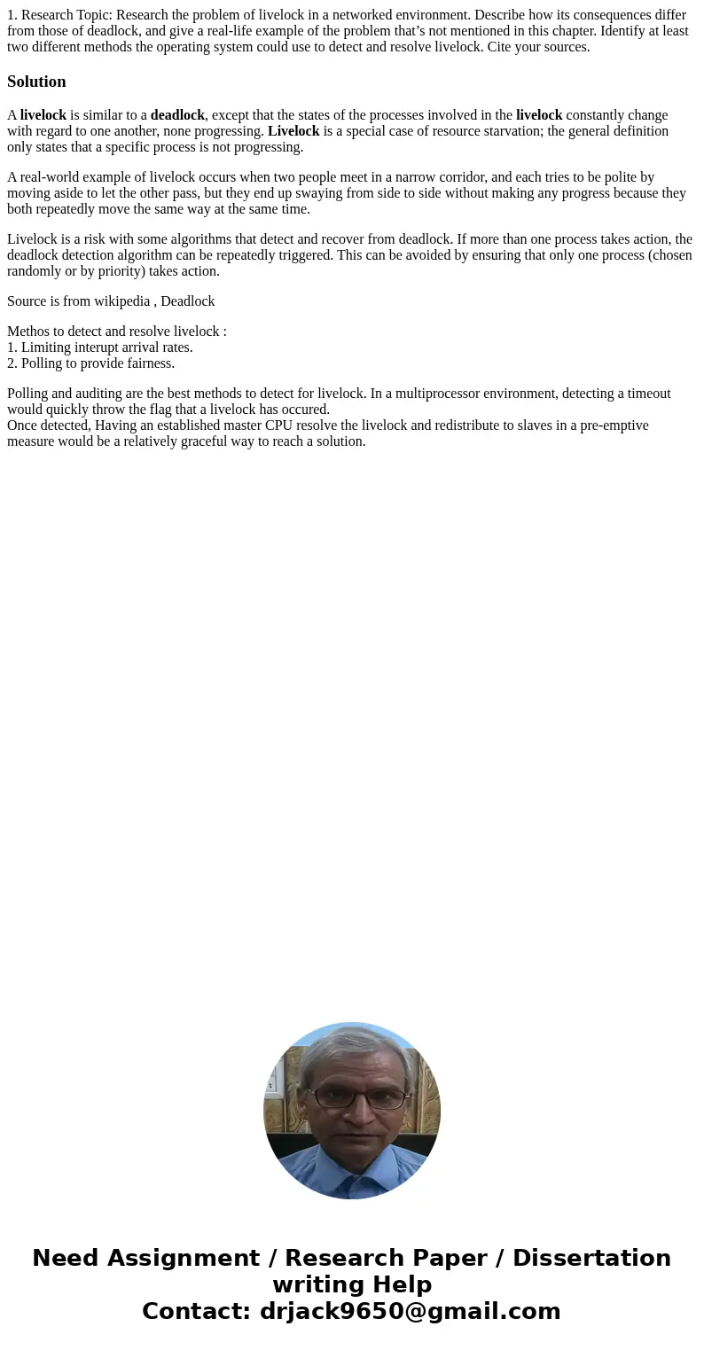 1. Research Topic: Research the problem of livelock in a networked environment. Describe how its consequences differ from those of deadlock, and give a real-lif