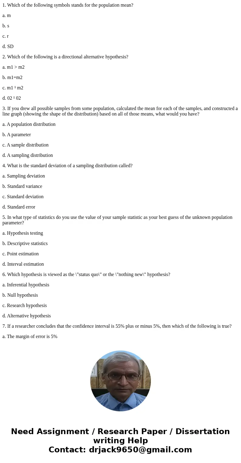 1. Which of the following symbols stands for the population mean? a. m b. s c. r d. SD 2. Which of the following is a directional alternative hypothesis? a. m1  1. Which of the following symbols stands for the population mean? a. m b. s c. r d. SD 2. Which of the following is a directional alternative hypothesis? a. m1