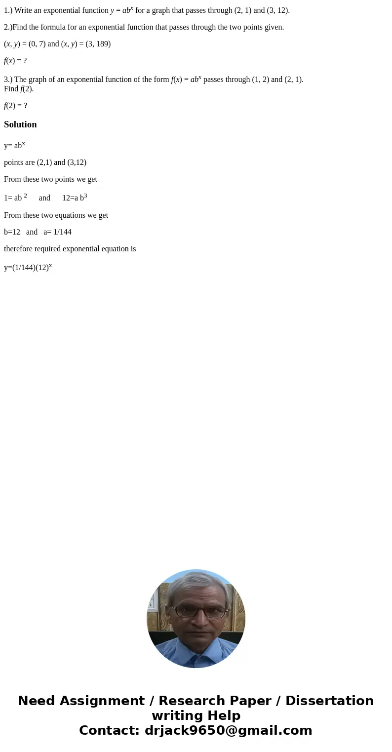 1.) Write an exponential function y = abx for a graph that passes through (2, 1) and (3, 12). 2.)Find the formula for an exponential function that passes throug