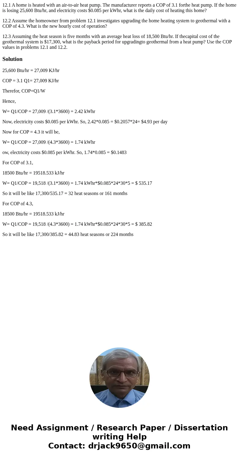 12.1 A home is heated with an air-to-air heat pump. The manufacturer reports a COP of 3.1 forthe heat pump. If the home is losing 25,600 Btu/hr, and electricity 12.1 A home is heated with an air-to-air heat pump. The manufacturer reports a COP of 3.1 forthe heat pump. If the home is losing 25,600 Btu/hr, and electricity
