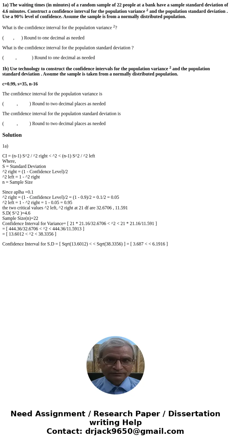 1a) The waiting times (in minutes) of a random sample of 22 people at a bank have a sample standard deviation of 4.6 minutes. Construct a confidence interval fo 1a) The waiting times (in minutes) of a random sample of 22 people at a bank have a sample standard deviation of 4.6 minutes. Construct a confidence interval fo