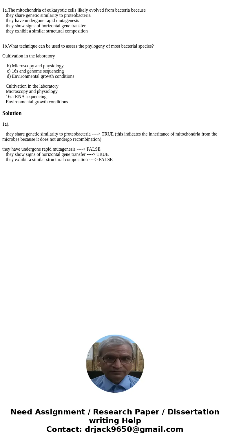 1a.The mitochondria of eukaryotic cells likely evolved from bacteria because they share genetic similarity to proteobacteria they have undergone rapid mutagene  1a.The mitochondria of eukaryotic cells likely evolved from bacteria because they share genetic similarity to proteobacteria they have undergone rapid mutagene