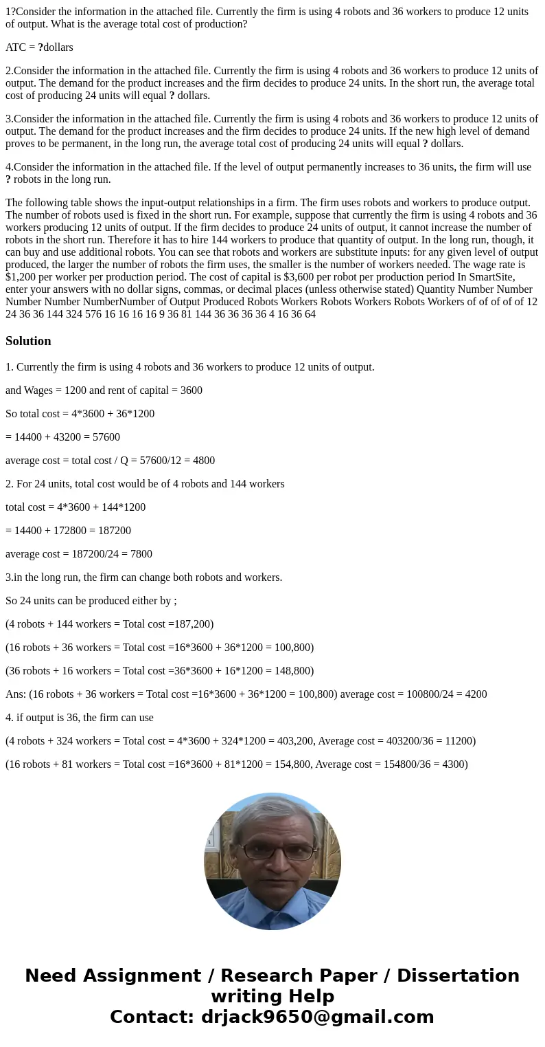 1?Consider the information in the attached file. Currently the firm is using 4 robots and 36 workers to produce 12 units of output. What is the average total co 1?Consider the information in the attached file. Currently the firm is using 4 robots and 36 workers to produce 12 units of output. What is the average total co