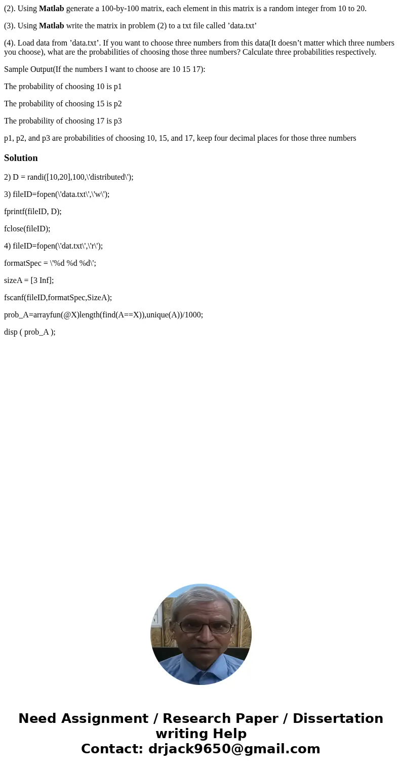 (2). Using Matlab generate a 100-by-100 matrix, each element in this matrix is a random integer from 10 to 20. (3). Using Matlab write the matrix in problem (2) (2). Using Matlab generate a 100-by-100 matrix, each element in this matrix is a random integer from 10 to 20. (3). Using Matlab write the matrix in problem (2)