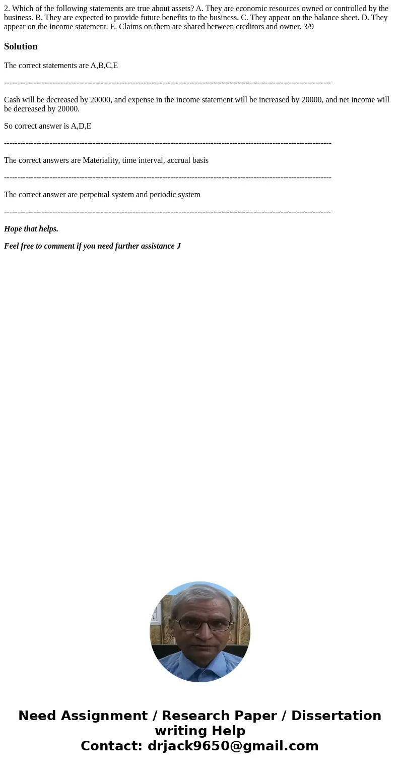 2. Which of the following statements are true about assets? A. They are economic resources owned or controlled by the business. B. They are expected to provide  2. Which of the following statements are true about assets? A. They are economic resources owned or controlled by the business. B. They are expected to provide