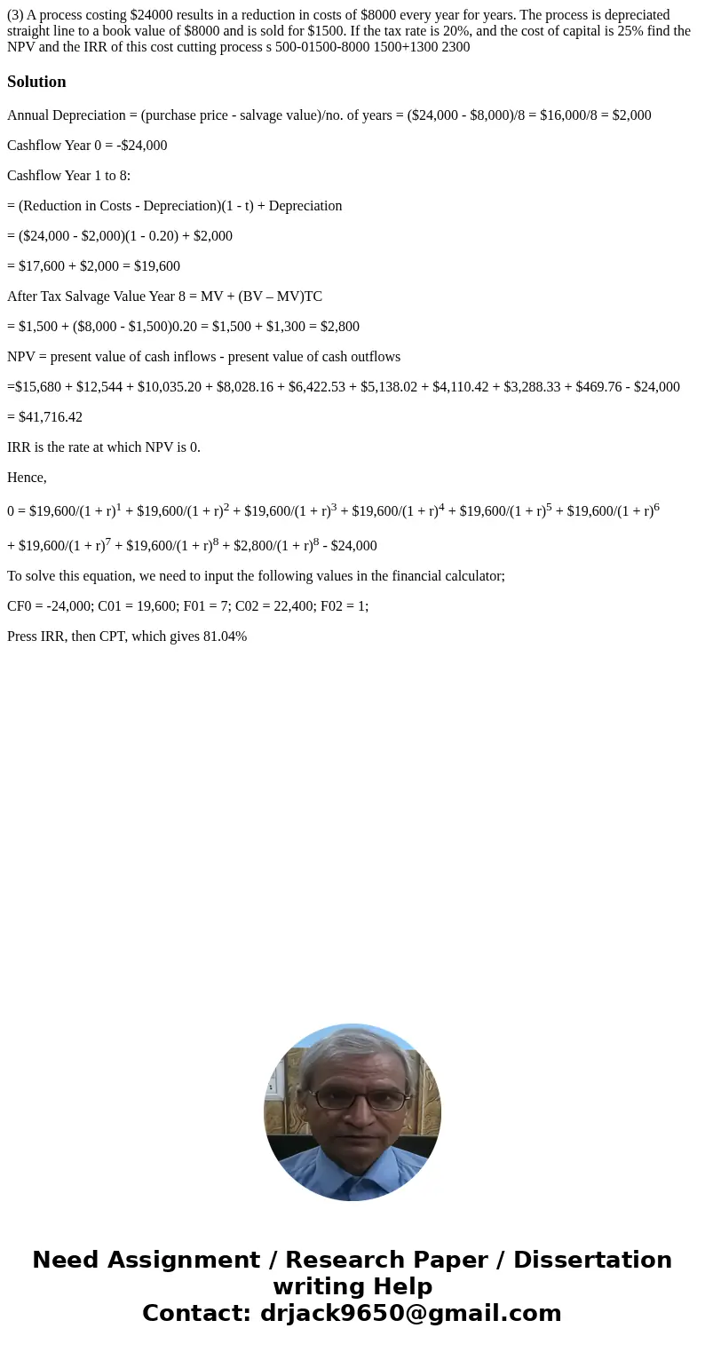 (3) A process costing $24000 results in a reduction in costs of $8000 every year for years. The process is depreciated straight line to a book value of $8000 a  (3) A process costing $24000 results in a reduction in costs of $8000 every year for years. The process is depreciated straight line to a book value of $8000 a