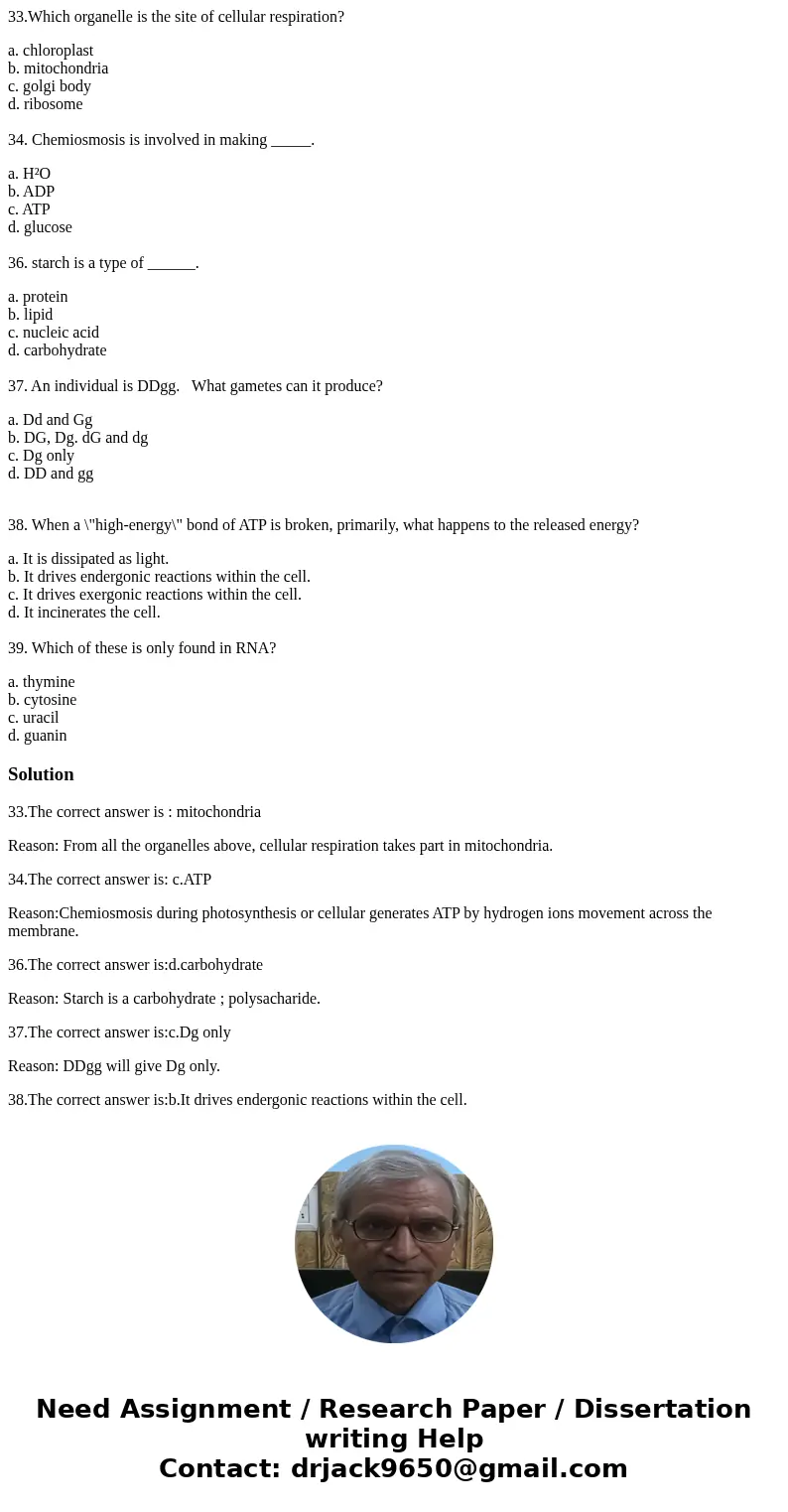 33.Which organelle is the site of cellular respiration? a. chloroplast b. mitochondria c. golgi body d. ribosome 34. Chemiosmosis is involved in making _____. a 33.Which organelle is the site of cellular respiration? a. chloroplast b. mitochondria c. golgi body d. ribosome 34. Chemiosmosis is involved in making _____. a