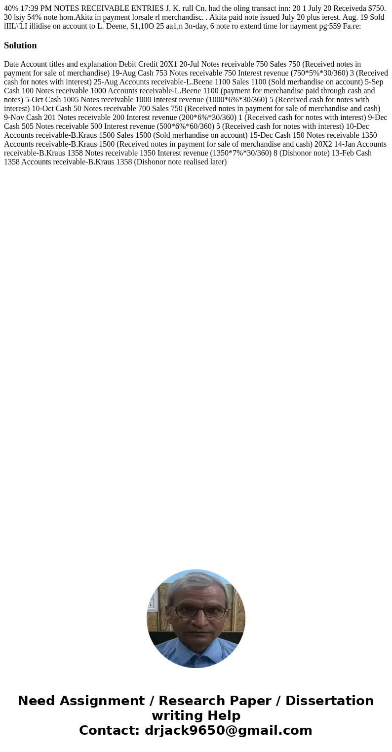 40% 17:39 PM NOTES RECEIVABLE ENTRIES J. K. rull Cn. had the oling transact inn: 20 1 July 20 Receiveda $750. 30 lsiy 54% note hom.Akita in payment lorsale rl   40% 17:39 PM NOTES RECEIVABLE ENTRIES J. K. rull Cn. had the oling transact inn: 20 1 July 20 Receiveda $750. 30 lsiy 54% note hom.Akita in payment lorsale rl