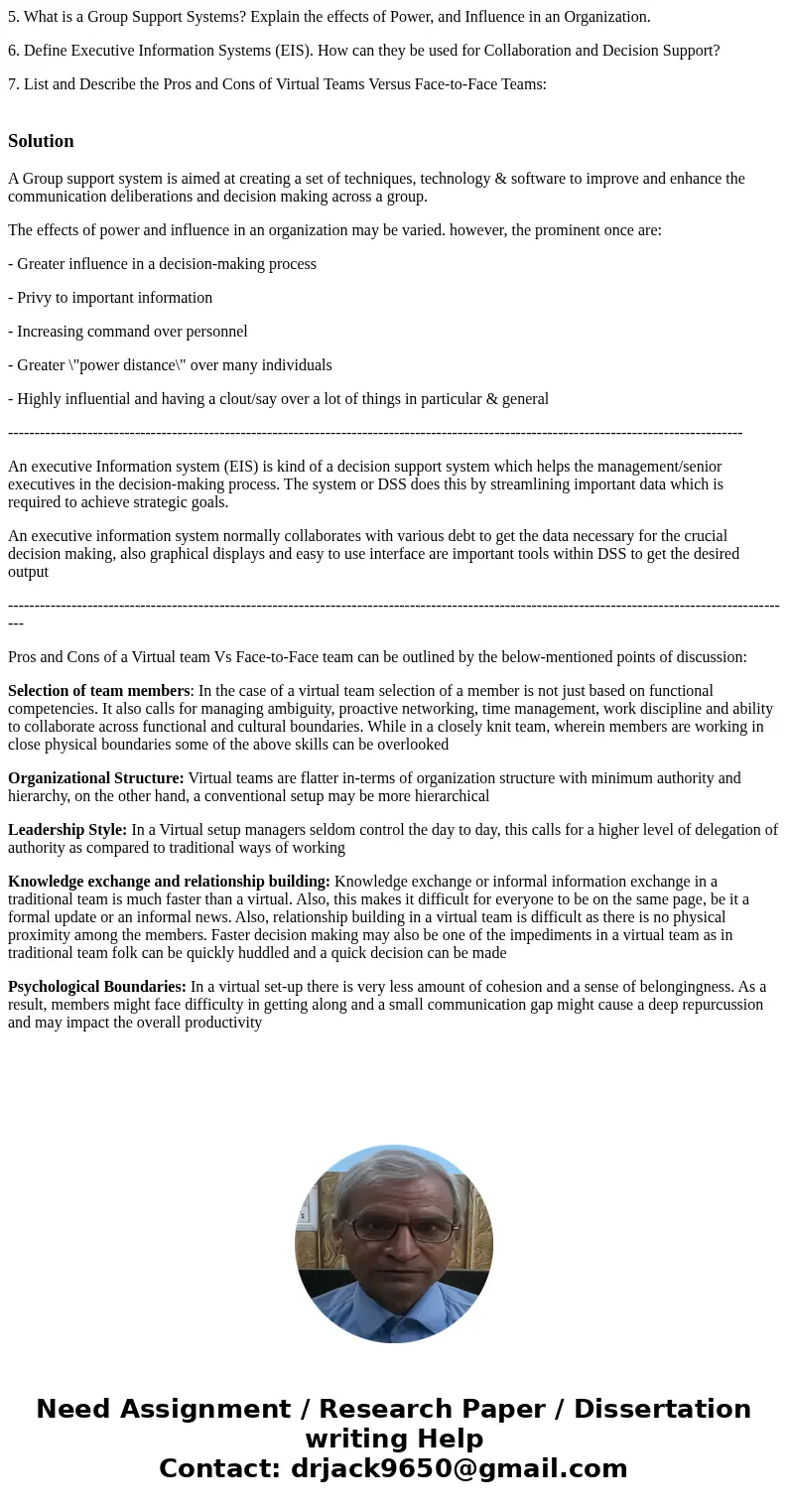 5. What is a Group Support Systems? Explain the effects of Power, and Influence in an Organization. 6. Define Executive Information Systems (EIS). How can they  5. What is a Group Support Systems? Explain the effects of Power, and Influence in an Organization. 6. Define Executive Information Systems (EIS). How can they