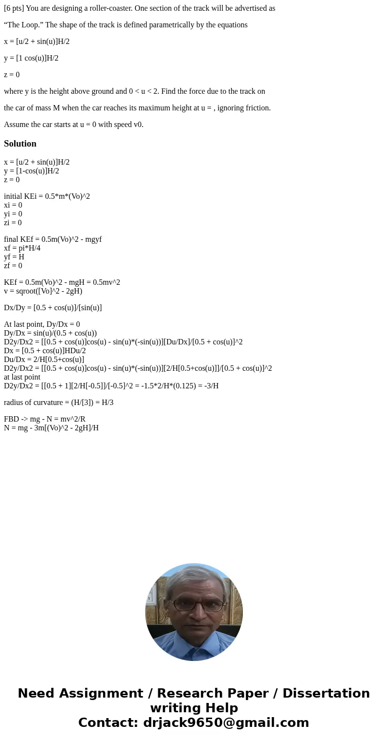 [6 pts] You are designing a roller-coaster. One section of the track will be advertised as “The Loop.” The shape of the track is defined parametrically by the e