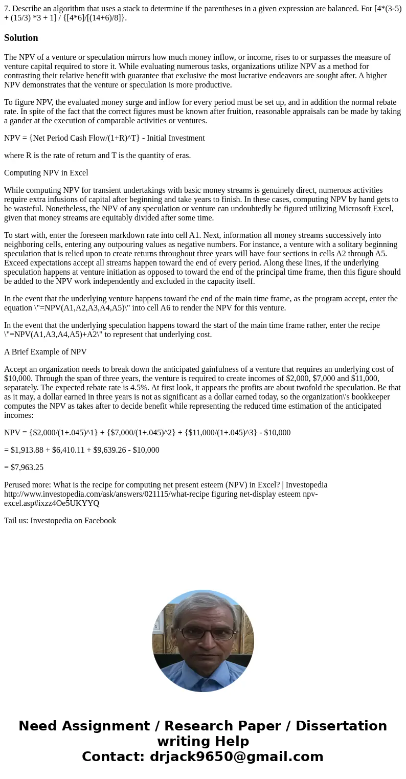 7. Describe an algorithm that uses a stack to determine if the parentheses in a given expression are balanced. For [4*(3-5) + (15/3) *3 + 1] / {[4*6]/[(14+6)/8]