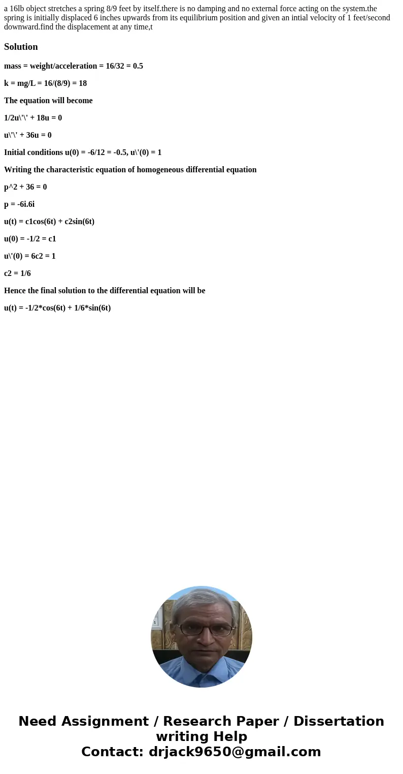 a 16lb object stretches a spring 8/9 feet by itself.there is no damping and no external force acting on the system.the spring is initially displaced 6 inches up a 16lb object stretches a spring 8/9 feet by itself.there is no damping and no external force acting on the system.the spring is initially displaced 6 inches up