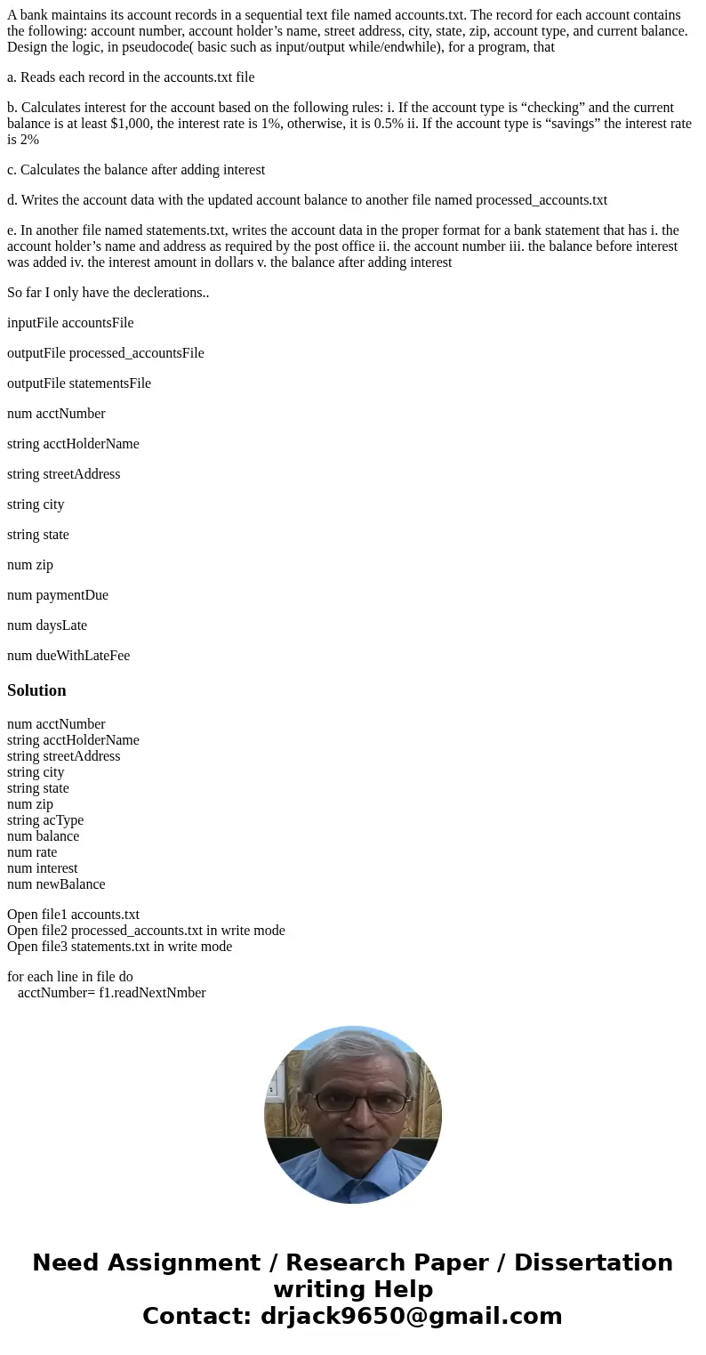 A bank maintains its account records in a sequential text file named accounts.txt. The record for each account contains the following: account number, account h A bank maintains its account records in a sequential text file named accounts.txt. The record for each account contains the following: account number, account h