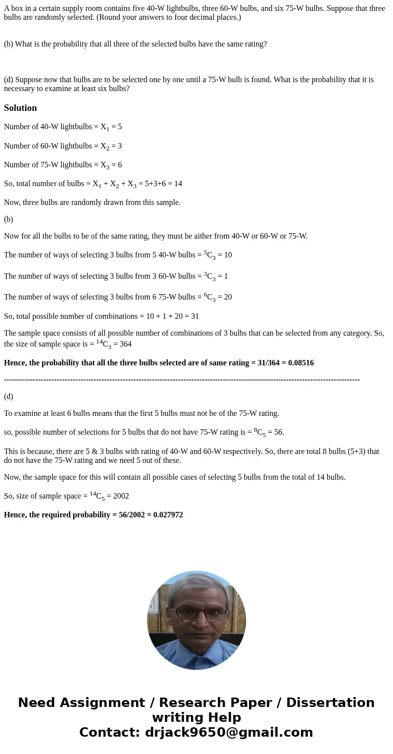 A box in a certain supply room contains five 40-W lightbulbs, three 60-W bulbs, and six 75-W bulbs. Suppose that three bulbs are randomly selected. (Round your  A box in a certain supply room contains five 40-W lightbulbs, three 60-W bulbs, and six 75-W bulbs. Suppose that three bulbs are randomly selected. (Round your