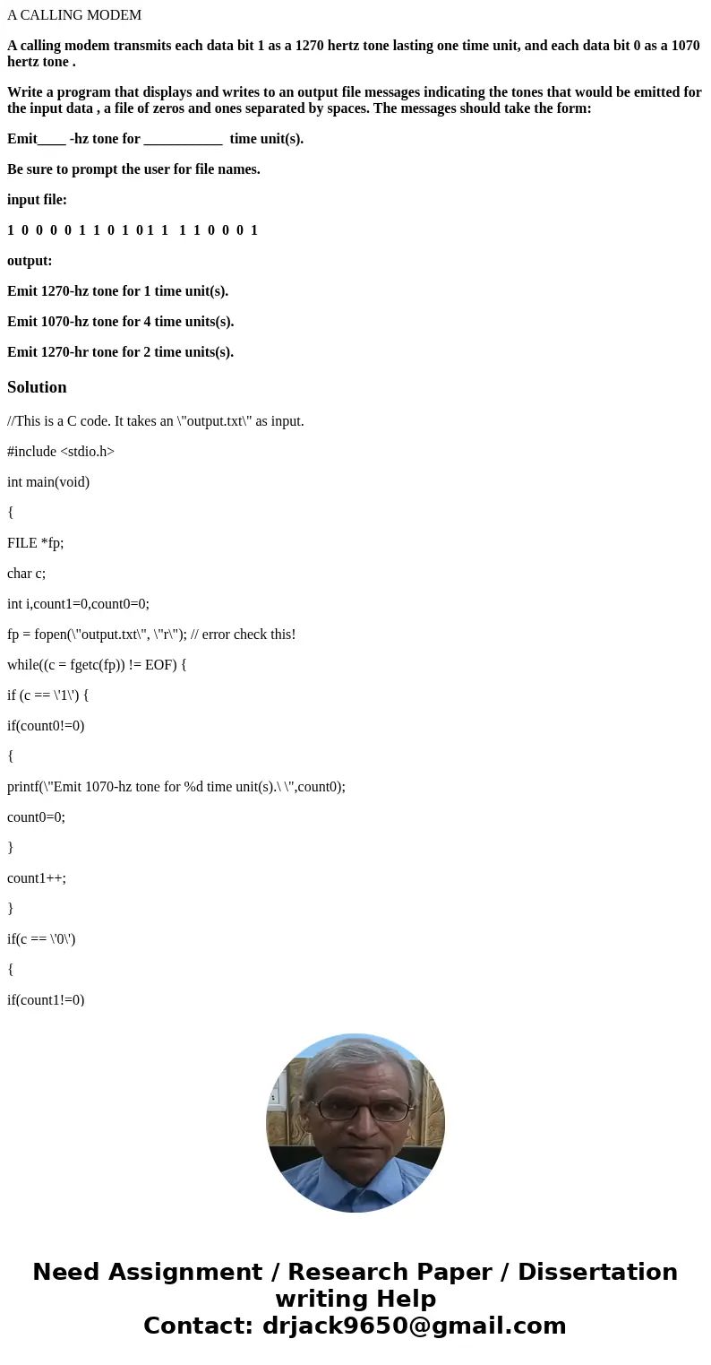 A CALLING MODEM A calling modem transmits each data bit 1 as a 1270 hertz tone lasting one time unit, and each data bit 0 as a 1070 hertz tone . Write a program A CALLING MODEM A calling modem transmits each data bit 1 as a 1270 hertz tone lasting one time unit, and each data bit 0 as a 1070 hertz tone . Write a program