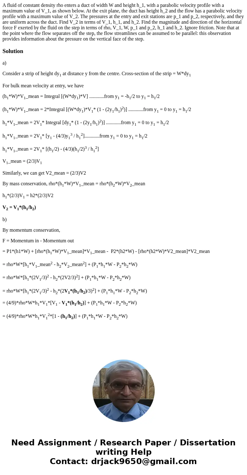 A fluid of constant density rho enters a duct of width W and height h_1, with a parabolic velocity profile with a maximum value of V_1, as shown below. At the   A fluid of constant density rho enters a duct of width W and height h_1, with a parabolic velocity profile with a maximum value of V_1, as shown below. At the