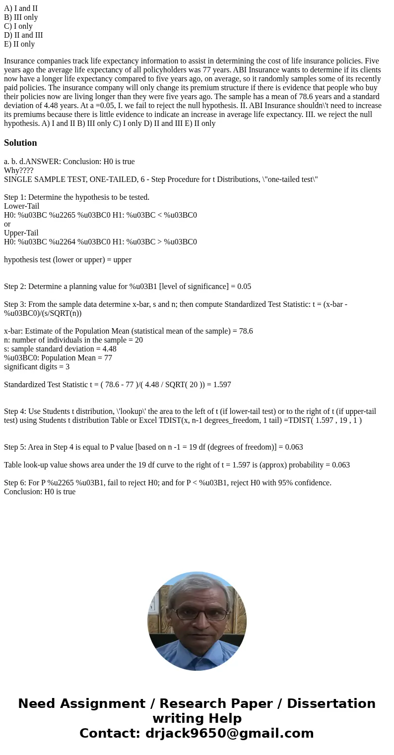 A) I and II B) III only C) I only D) II and III E) II only Insurance companies track life expectancy information to assist in determining the cost of life insur A) I and II B) III only C) I only D) II and III E) II only Insurance companies track life expectancy information to assist in determining the cost of life insur