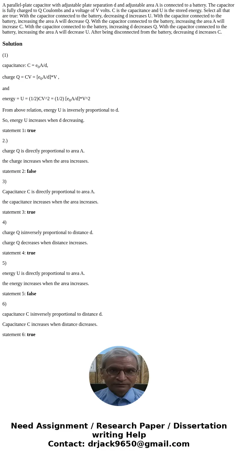 A parallel-plate capacitor with adjustable plate separation d and adjustable area A is connected to a battery. The capacitor is fully charged to Q Coulombs and  A parallel-plate capacitor with adjustable plate separation d and adjustable area A is connected to a battery. The capacitor is fully charged to Q Coulombs and