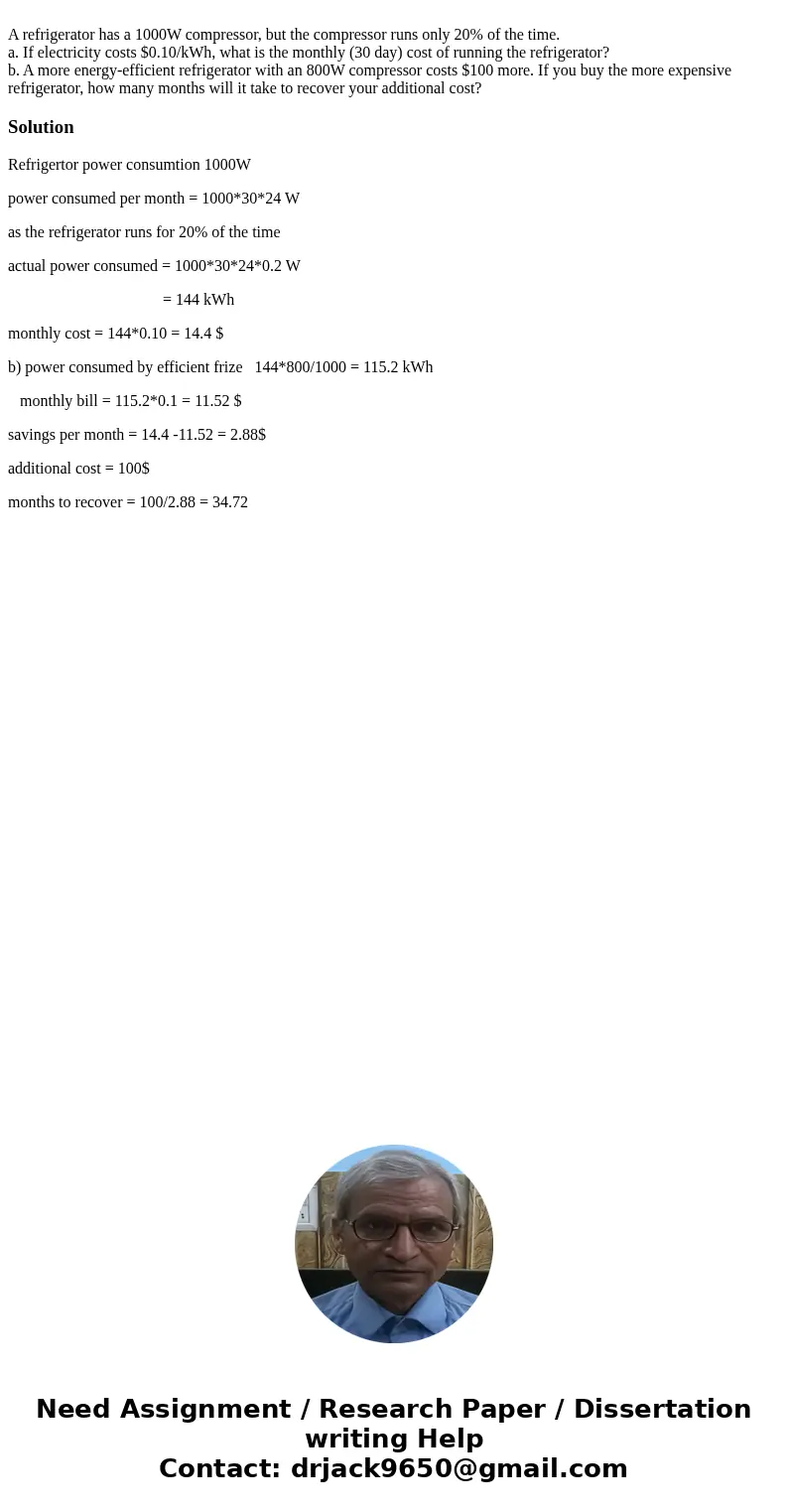 A refrigerator has a 1000W compressor, but the compressor runs only 20% of the time. a. If electricity costs $0.10/kWh, what is the monthly (30 day) cost of ru  A refrigerator has a 1000W compressor, but the compressor runs only 20% of the time. a. If electricity costs $0.10/kWh, what is the monthly (30 day) cost of ru