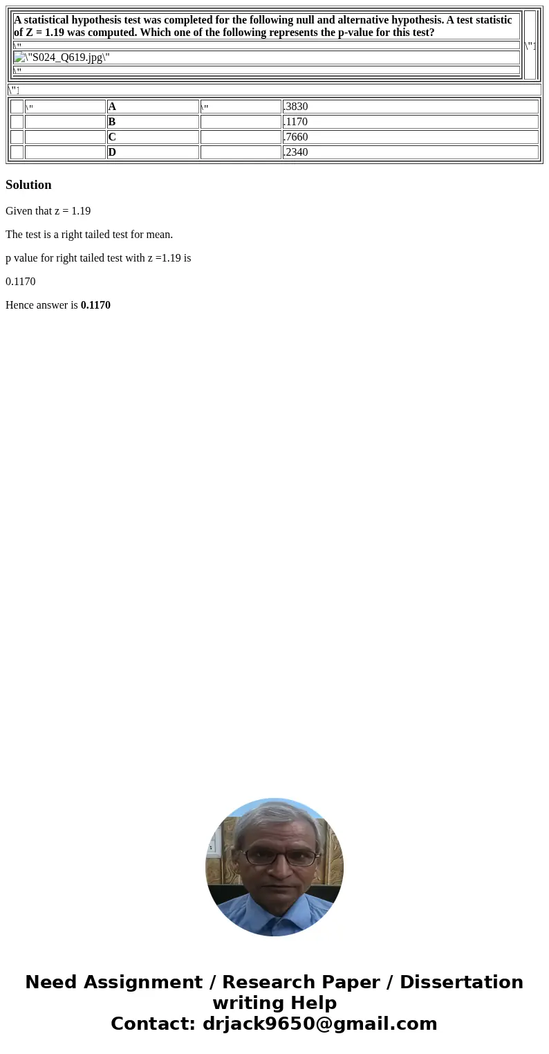 A statistical hypothesis test was completed for the following null and alternative hypothesis. A test statistic of Z = 1.19 was computed. Which one of the foll  A statistical hypothesis test was completed for the following null and alternative hypothesis. A test statistic of Z = 1.19 was computed. Which one of the foll
