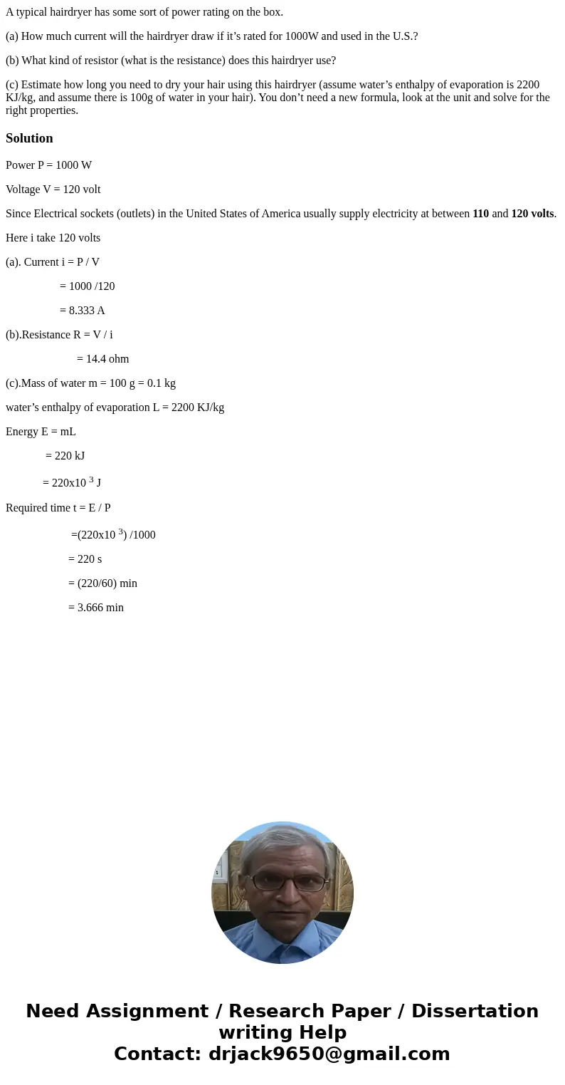 A typical hairdryer has some sort of power rating on the box. (a) How much current will the hairdryer draw if it’s rated for 1000W and used in the U.S.? (b) Wha A typical hairdryer has some sort of power rating on the box. (a) How much current will the hairdryer draw if it’s rated for 1000W and used in the U.S.? (b) Wha