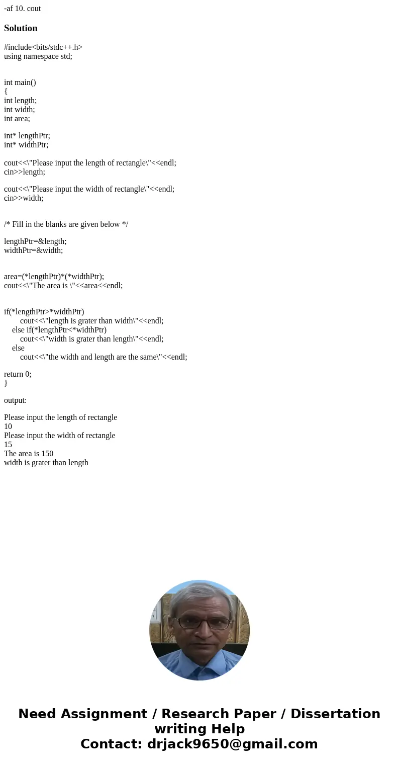  -af 10. cout Solution#include<bits/stdc++.h> using namespace std; int main() { int length; int width; int area; int* lengthPtr; int* widthPtr; cout<&l