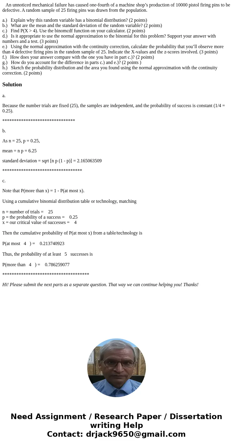 An unnoticed mechanical failure has caused one-fourth of a machine shop’s production of 10000 pistol firing pins to be defective. A random sample of 25 firing   An unnoticed mechanical failure has caused one-fourth of a machine shop’s production of 10000 pistol firing pins to be defective. A random sample of 25 firing