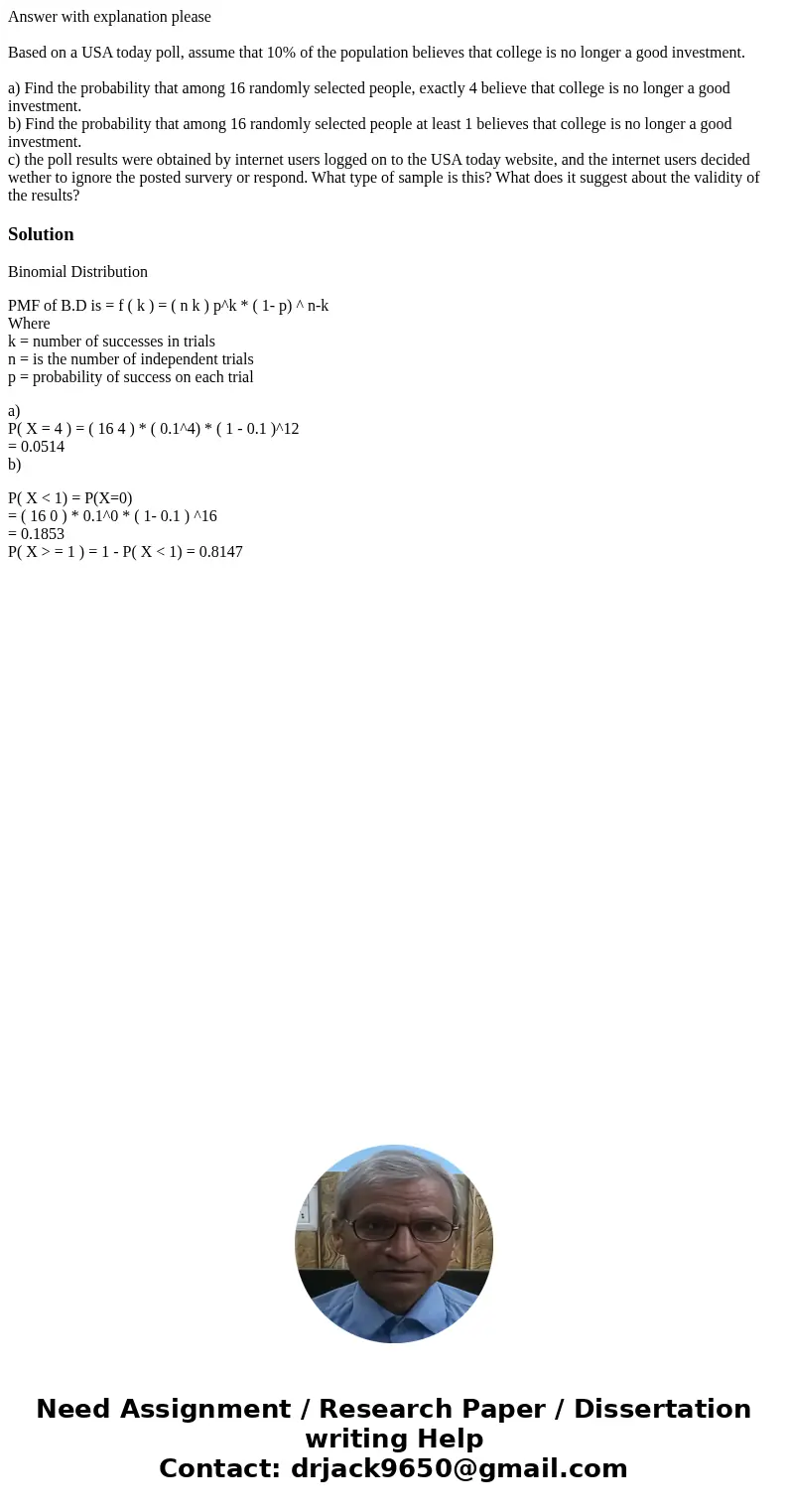 Answer with explanation please Based on a USA today poll, assume that 10% of the population believes that college is no longer a good investment. a) Find the pr Answer with explanation please Based on a USA today poll, assume that 10% of the population believes that college is no longer a good investment. a) Find the pr