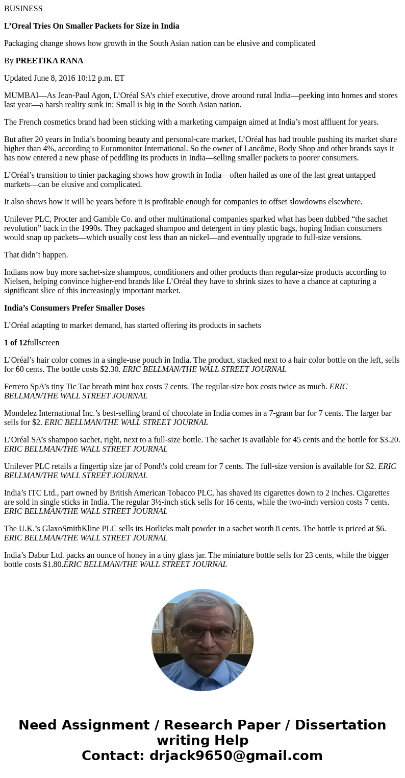 BUSINESS L’Oreal Tries On Smaller Packets for Size in India Packaging change shows how growth in the South Asian nation can be elusive and complicated By PREETI BUSINESS L’Oreal Tries On Smaller Packets for Size in India Packaging change shows how growth in the South Asian nation can be elusive and complicated By PREETI