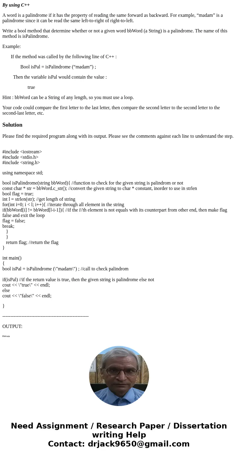 By using C++ A word is a palindrome if it has the property of reading the same forward as backward. For example, “madam” is a palindrome since it can be read th By using C++ A word is a palindrome if it has the property of reading the same forward as backward. For example, “madam” is a palindrome since it can be read th