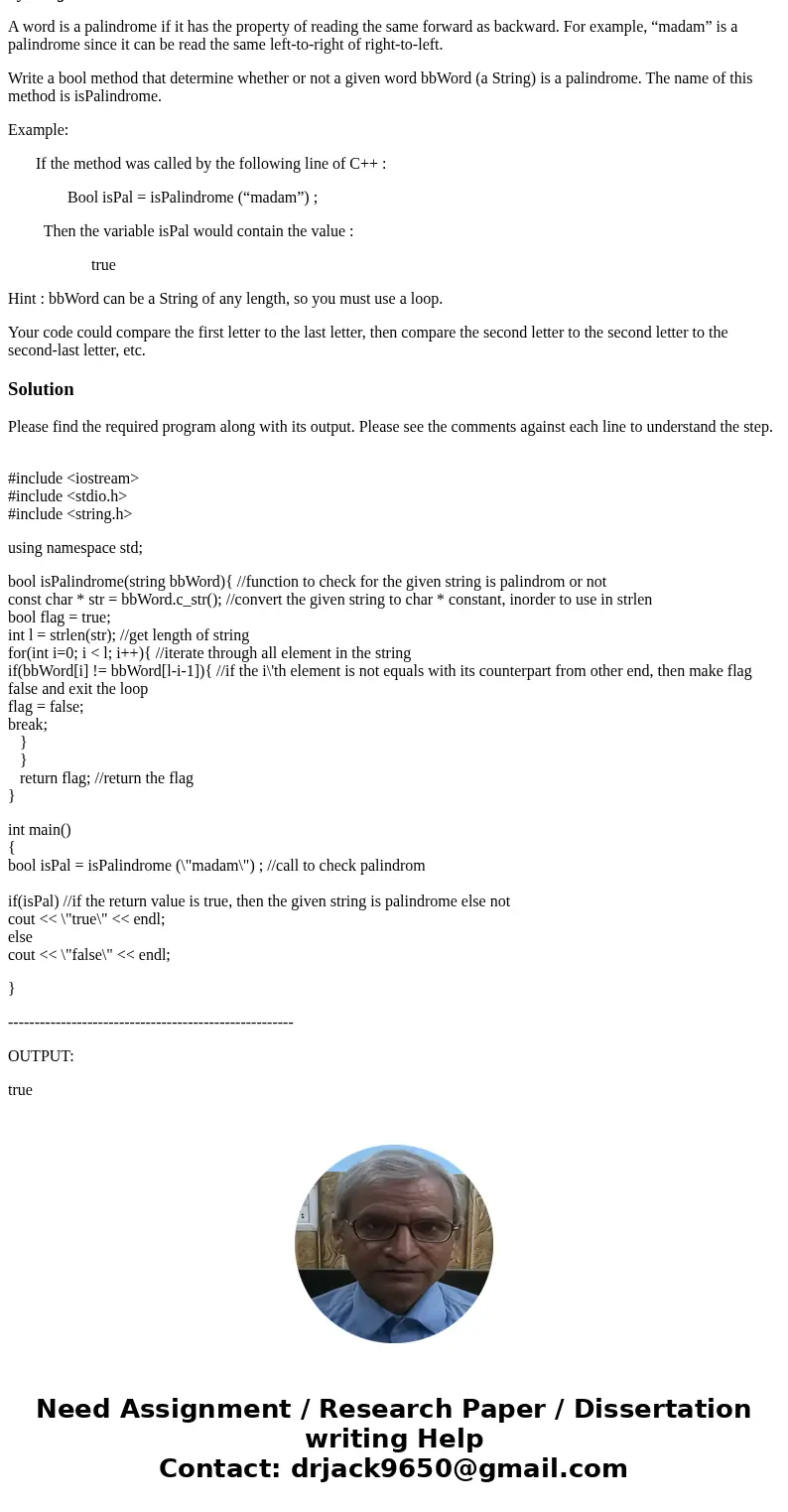 By using C++ A word is a palindrome if it has the property of reading the same forward as backward. For example, “madam” is a palindrome since it can be read th By using C++ A word is a palindrome if it has the property of reading the same forward as backward. For example, “madam” is a palindrome since it can be read th