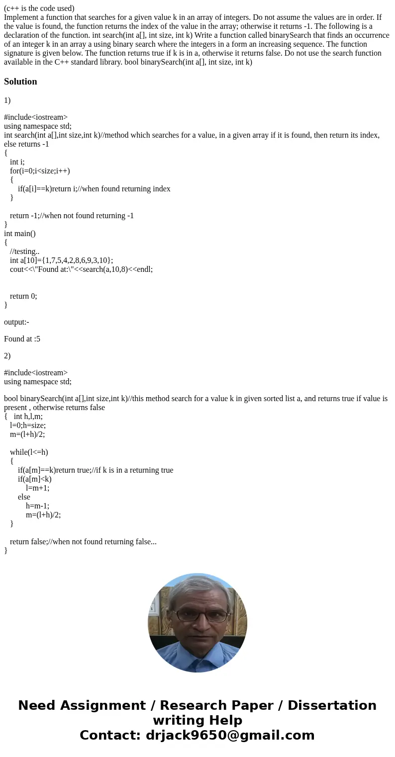 (c++ is the code used) Implement a function that searches for a given value k in an array of integers. Do not assume the values are in order. If the value is fo (c++ is the code used) Implement a function that searches for a given value k in an array of integers. Do not assume the values are in order. If the value is fo