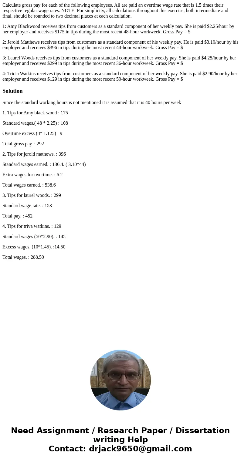 Calculate gross pay for each of the following employees. All are paid an overtime wage rate that is 1.5 times their respective regular wage rates. NOTE: For sim Calculate gross pay for each of the following employees. All are paid an overtime wage rate that is 1.5 times their respective regular wage rates. NOTE: For sim