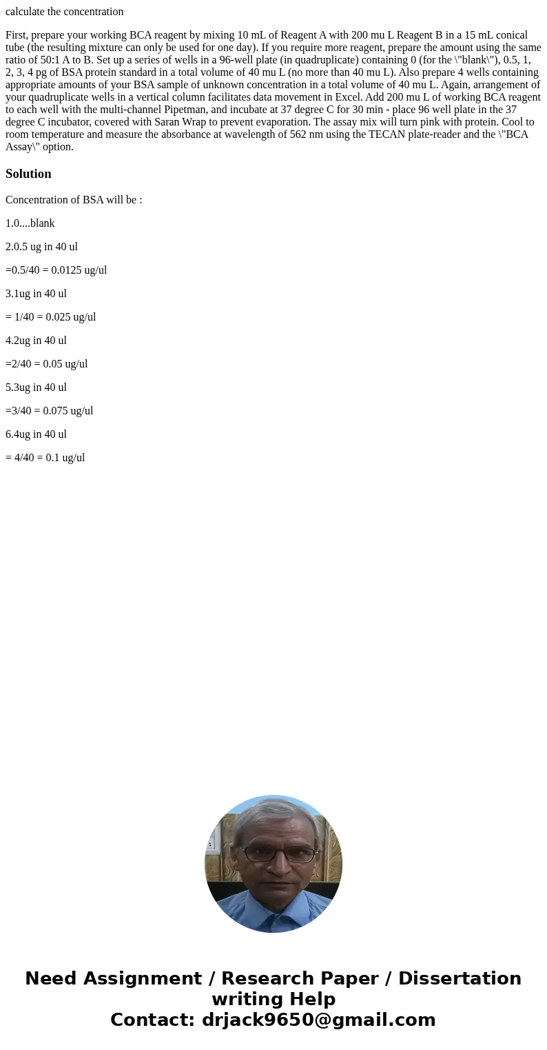 calculate the concentration First, prepare your working BCA reagent by mixing 10 mL of Reagent A with 200 mu L Reagent B in a 15 mL conical tube (the resulting  calculate the concentration First, prepare your working BCA reagent by mixing 10 mL of Reagent A with 200 mu L Reagent B in a 15 mL conical tube (the resulting