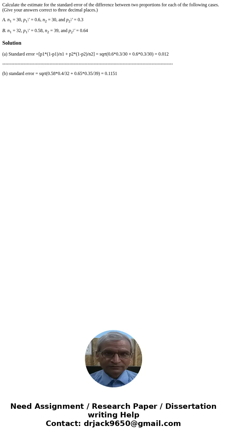 Calculate the estimate for the standard error of the difference between two proportions for each of the following cases. (Give your answers correct to three dec Calculate the estimate for the standard error of the difference between two proportions for each of the following cases. (Give your answers correct to three dec