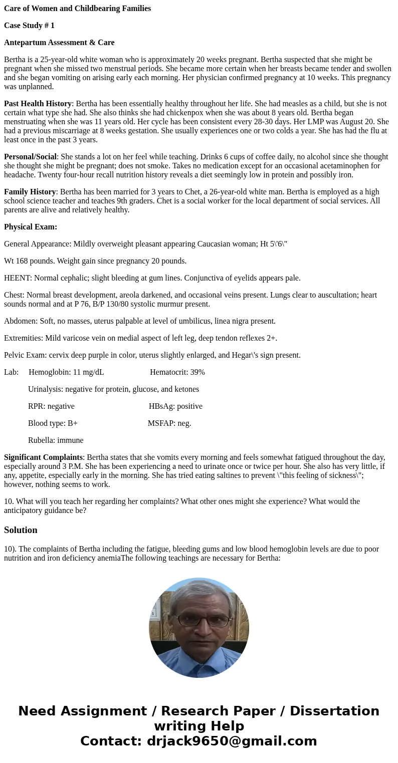 Care of Women and Childbearing Families Case Study # 1 Antepartum Assessment & Care Bertha is a 25-year-old white woman who is approximately 20 weeks pregna Care of Women and Childbearing Families Case Study # 1 Antepartum Assessment & Care Bertha is a 25-year-old white woman who is approximately 20 weeks pregna