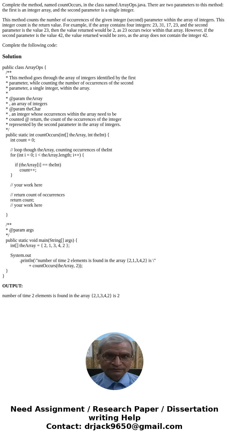Complete the method, named countOccurs, in the class named ArrayOps.java. There are two parameters to this method: the first is an integer array, and the second Complete the method, named countOccurs, in the class named ArrayOps.java. There are two parameters to this method: the first is an integer array, and the second